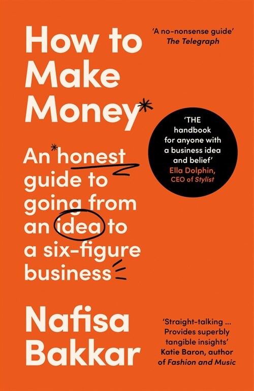 How To Make Money : An Honest Guide to Going from an Idea to a Six-Figure Business (Paperback)