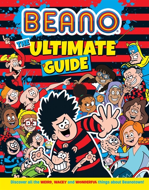 Beano The Ultimate Guide : Discover All the Weird, Wacky and Wonderful Things About Beanotown (Hardcover)