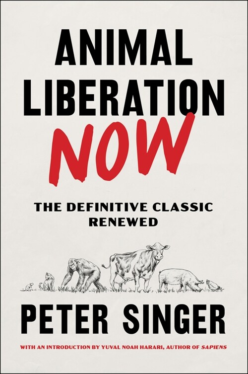 Animal Liberation Now: The Definitive Classic Renewed (Hardcover)