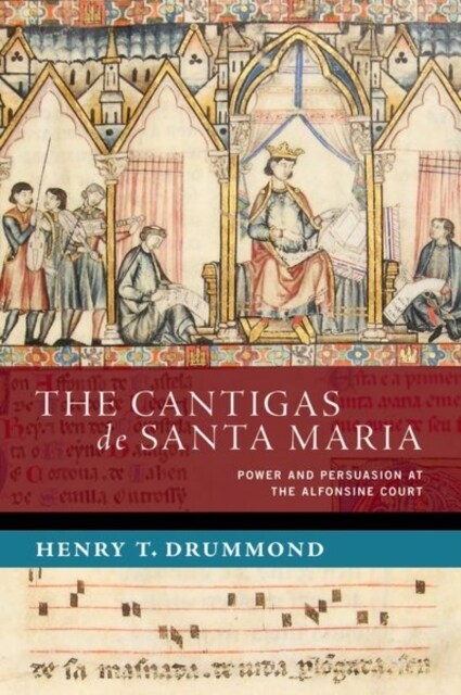 The Cantigas de Santa Maria: Power and Persuasion at the Alfonsine Court (Hardcover)