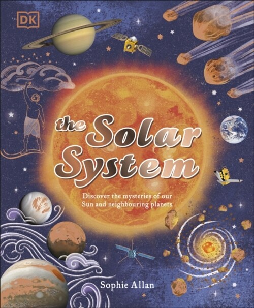 The Solar System : Discover the Mysteries of Our Sun and Neighbouring Planets (Hardcover)