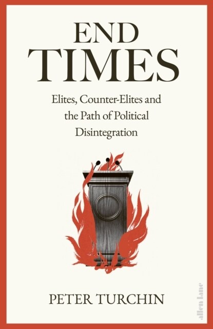 End Times : Elites, Counter-Elites and the Path of Political Disintegration (Paperback)
