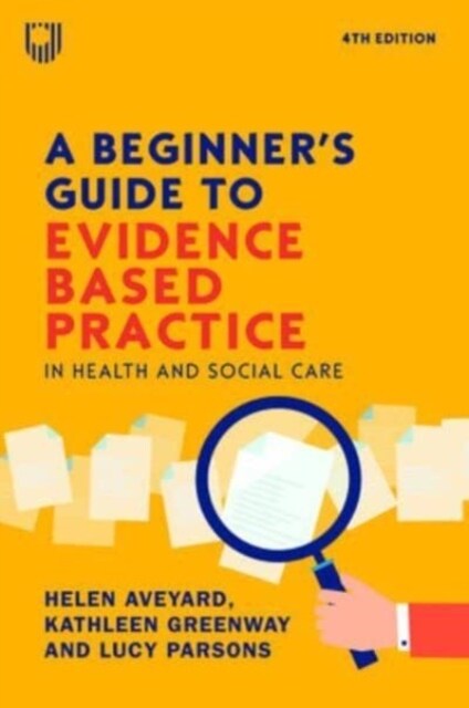 A Beginners Guide to Evidence-Based Practice in Health and Social Care 4e (Paperback, 4 ed)