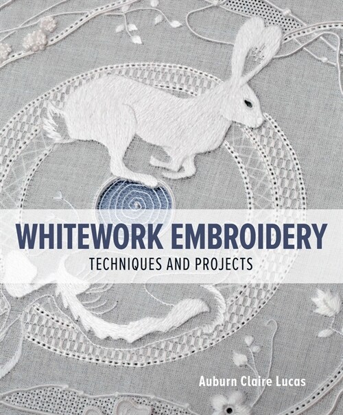 Whitework Embroidery : Techniques and Projects (Paperback)