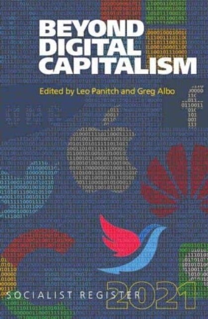 Beyond Digital Capitalism : New Ways of Living  Socialist Register (Hardcover, 57 ed)