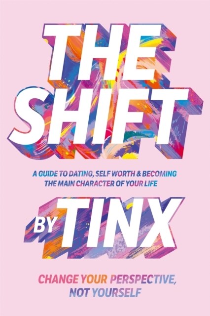 The Shift : Change Your Perspective, Not Yourself: A Guide to Dating, Self-Worth and Becoming the Main Character of Your Life (Hardcover)