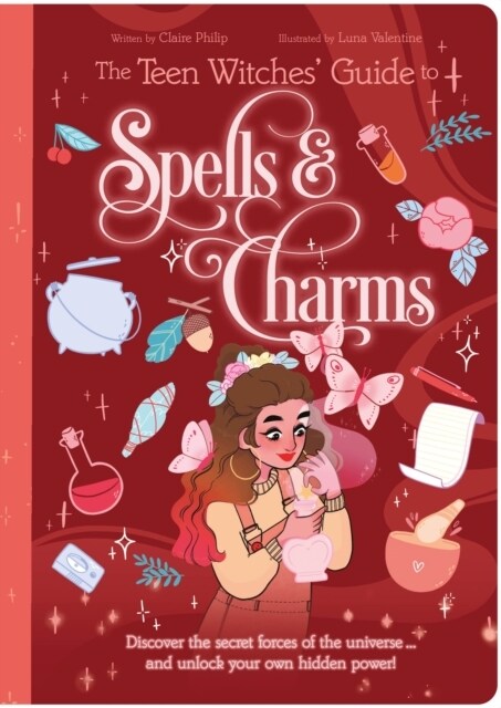 The Teen Witches Guide to Spells & Charms : Discover the Secret Forces of the Universe ... and Unlock Your Own Hidden Power! (Paperback)