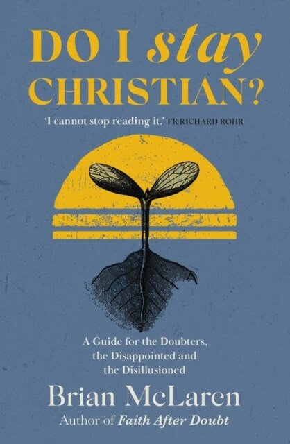 Do I Stay Christian? : A Guide for the Doubters, the Disappointed and the Disillusioned (Paperback)