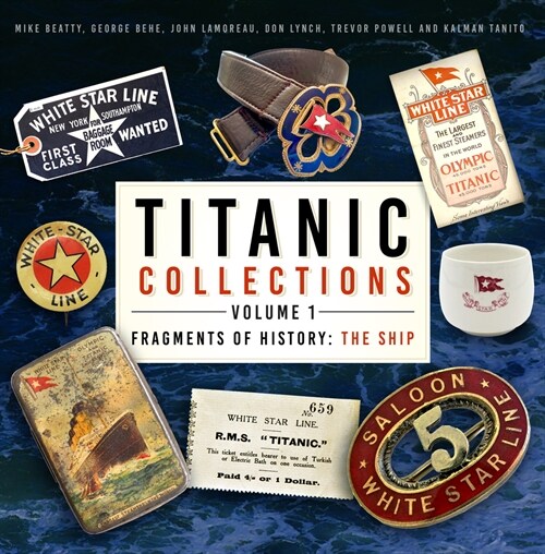 Titanic Collections Volume 1: Fragments of History : The Ship (Hardcover)