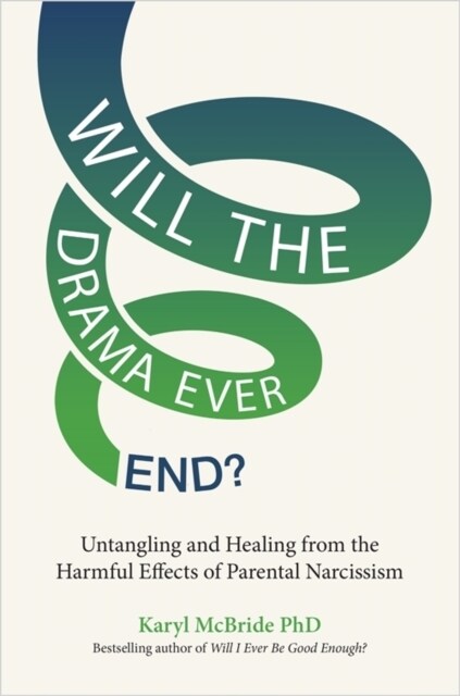 Will the Drama Ever End? : Untangling and Healing from the Harmful Effects of Parental Narcissism (Paperback)