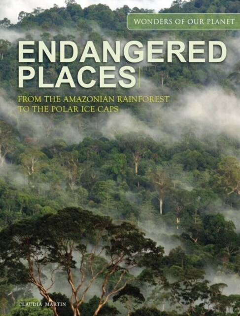 Endangered Places : From the Amazonian rainforest to the polar ice caps (Hardcover)