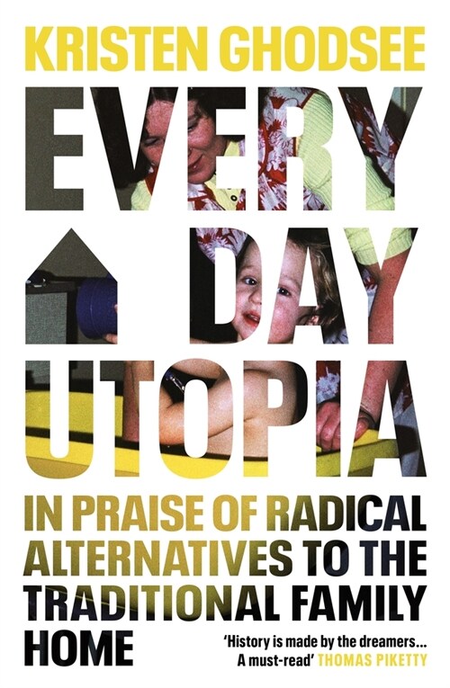 Everyday Utopia : In Praise of Radical Alternatives to the Traditional Family Home (Paperback)