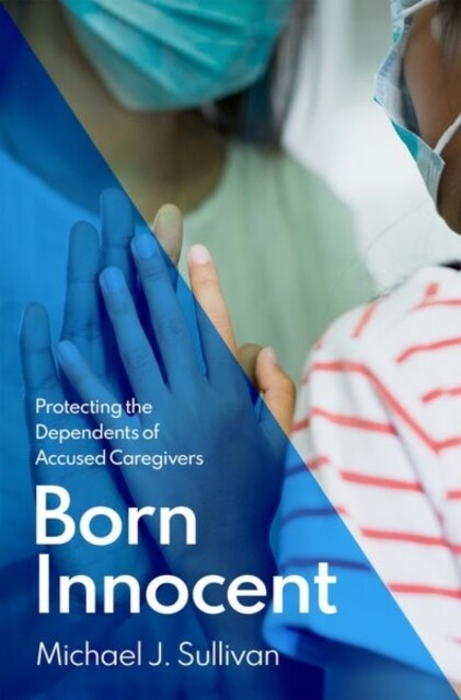 Born Innocent: Protecting the Dependents of Accused Caregivers (Hardcover)