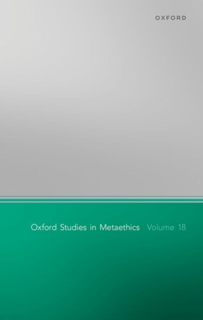 Oxford Studies in Metaethics Volume 18 (Hardcover)