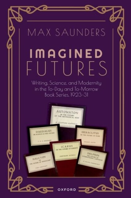 Imagined Futures : Writing, Science, and Modernity in the To-Day and To-Morrow Book Series, 1923-31 (Paperback)