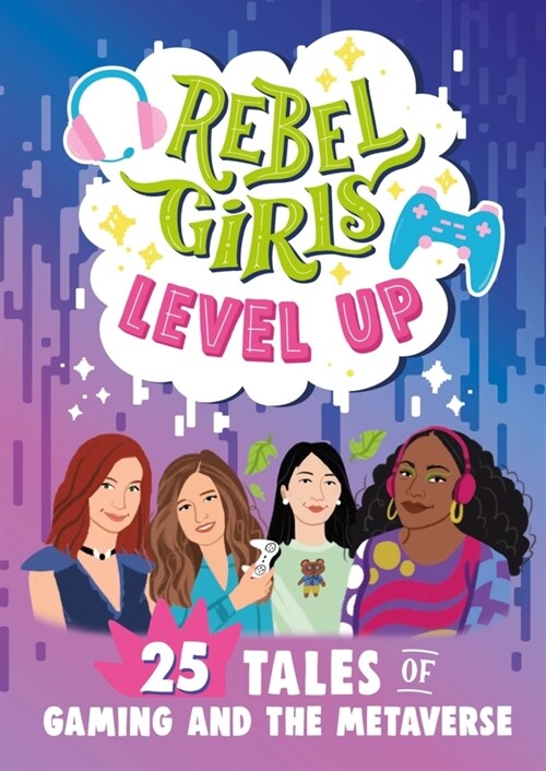 Rebel Girls Level Up: 25 Tales of Gaming and the Metaverse (Paperback)