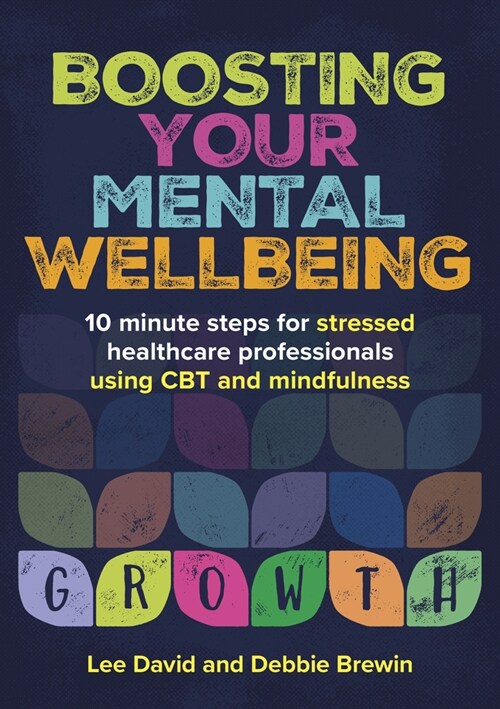 Boosting Your Mental Wellbeing : 10 minute steps for stressed healthcare professionals using CBT and mindfulness (Paperback)