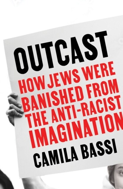 Outcast : How Jews Were Banished From the Anti-Racist Imagination (Paperback)