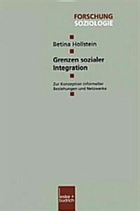 Grenzen Sozialer Integration : Zur Konzeption Informeller Beziehungen Und Netzwerke (Paperback)