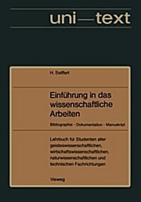 Einf?rung in Das Wissenschaftliche Arbeiten: Bibliographie -- Dokumentation -- Manuskript. Lehrbuch F? Studenten Aller Fachrichtungen AB 1. Semester (Paperback, 2, 2. Aufl. 1976)