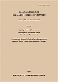 Untersuchung Der Das Wellenbild Beim UEbergang Vom Tiefen Auf Flaches Wasser Beeinflussenden Faktoren (Paperback, 1959 ed.)