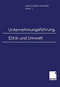 Unternehmungsfuhrung, Ethik Und Umwelt (Paperback, Softcover Reprint of the Original 1st 1999 ed.)