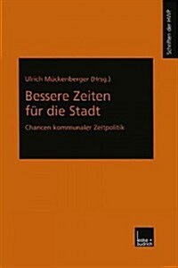 Bessere Zeiten Fur Die Stadt : Chancen Kommunaler Zeitpolitik (Paperback, 2001 ed.)