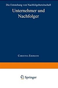 Unternehmer Und Nachfolger : Die Entstehung Von Nachfolgebereitschaft (Paperback)