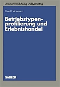 Betriebstypenprofilierung Und Erlebnishandel : Eine Empirische Analyse Am Beispiel Des Textilen Facheinzelhandels (Paperback)