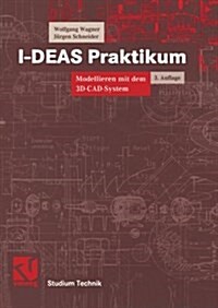 I-Deas Praktikum: Modellieren Mit Dem 3D-CAD-System I-Deas Master Series (Paperback, 3, 3., Akt. U. Erw)