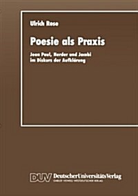 Poesie ALS Praxis : Jean Paul, Herder Und Jacobi Im Diskurs Der Aufklarung (Paperback, 1990 ed.)
