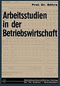 Arbeitsstudien in Der Betriebswirtschaft (Paperback, Softcover Reprint of the Original 1st 1967 ed.)