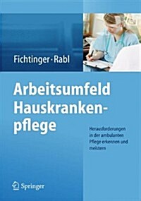 Arbeitsumfeld Hauskrankenpflege: Herausforderungen in Der Ambulanten Pflege Erkennen Und Meistern (Paperback, 2014)