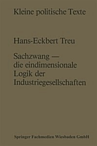 Sachzwang -- Die Eindimensionale Logik Der Industriegesellschaften (Paperback, 1985 ed.)