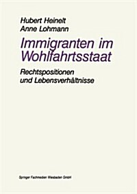 Immigranten Im Wohlfahrtsstaat : Am Beispiel Der Rechtspositionen Und Lebensverhaltnisse Von Aussiedlern (Paperback, 1992 ed.)