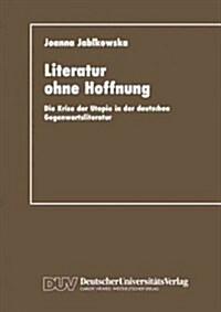 Literatur Ohne Hoffnung: Die Krise Der Utopie in Der Deutschen Gegenwartsliteratur (Paperback, Softcover Repri)