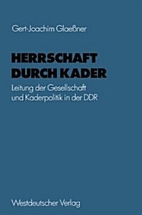 Herrschaft Durch Kader: Leitung Der Gesellschaft Und Kaderpolitik in Der Ddr Am Beispiel Des Staatsapparates (Paperback, 1977)