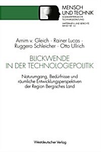 Blickwende in Der Technologiepolitik: Naturumgang, Bed?fnisse Und R?mliche N?e -- Ausgangspunkte F? Entwicklungsperspektiven Der Region Bergisches (Paperback, 1992)