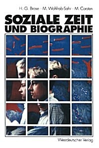Soziale Zeit Und Biographie: ?er Die Gestaltung Von Alltagszeit Und Lebenszeit (Paperback, 1993)