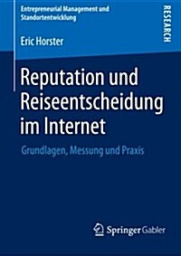Reputation Und Reiseentscheidung Im Internet : Grundlagen, Messung Und Praxis (Paperback)
