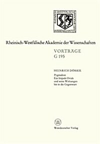 Pygmalion. Ein Impuls Ovids Und Seine Wirkungen Bis in Die Gegenwart : 167. Sitzung Am 21. April 1971 in Dusseldorf (Paperback, 1974 ed.)