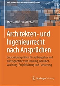 Architekten- Und Ingenieurrecht Nach Anspr?hen: Entscheidungshilfen F? Auftraggeber Und Auftragnehmer Von Planung, Bau?erwachung, Projektleitung Un (Paperback, 2014)