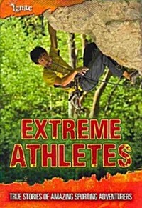 Extreme Athletes: True Stories of Amazing Sporting Adventurers (Paperback)