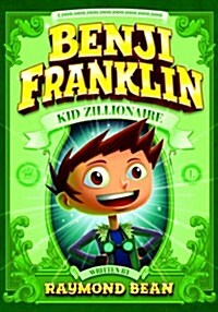 Benji Franklin: Kid Zillionaire (Hardcover)