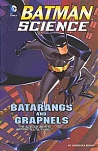 Batarangs and Grapnels: The Science Behind Batmans Utility Belt (Paperback)
