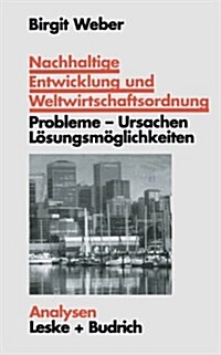 Nachhaltige Entwicklung Und Weltwirtschaftsordnung : Probleme, Ursachen Loesungskonzepte. Ein Problemorientierter Lehrtext (Paperback, Softcover Reprint of the Original 1st 1998 ed.)