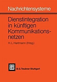 Nachrichtensysteme -- Dienstintegration in Kunftigen Kommunikationsnetzen : Vortrage Des Nachrichtentechnischen Kolloquiums 1981 Der Technischen Unive (Paperback, 1982 ed.)