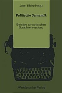 Politische Semantik: Bedeutungsanalytische Und Sprachkritische Beitr?e Zur Politischen Sprachverwendung (Paperback, 1989)