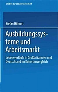 Ausbildungssysteme Und Arbeitsmarkt: Lebensverl?fe in Gro?ritannien Und Deutschland Im Kohortenvergleich (Paperback, 2001)