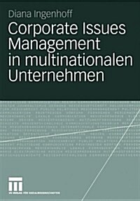 Corporate Issues Management in Multinationalen Unternehmen: Eine Empirische Studie Zu Organisationalen Strukturen Und Prozessen (Paperback, 2004)